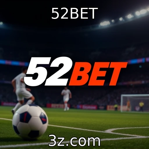 52BET As melhores táticas para aumentar suas apostas esportivas